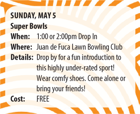 Event poster for Super Bowls on May 5 at Juan de Fuca Lawn Bowling Club, offering free drop-in sessions at 1:00 or 2:00 PM.