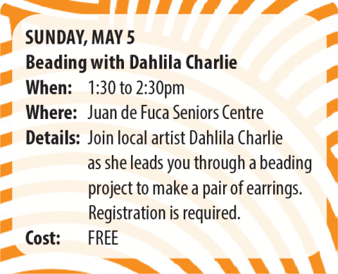 Event poster for "Beading with Dahlila Charlie" on Sunday, May 5 from 1:30 to 2:30pm at Juan de Fuca Seniors Centre, detailing a free beading project to make earrings led by local artist Dahlila Charlie.