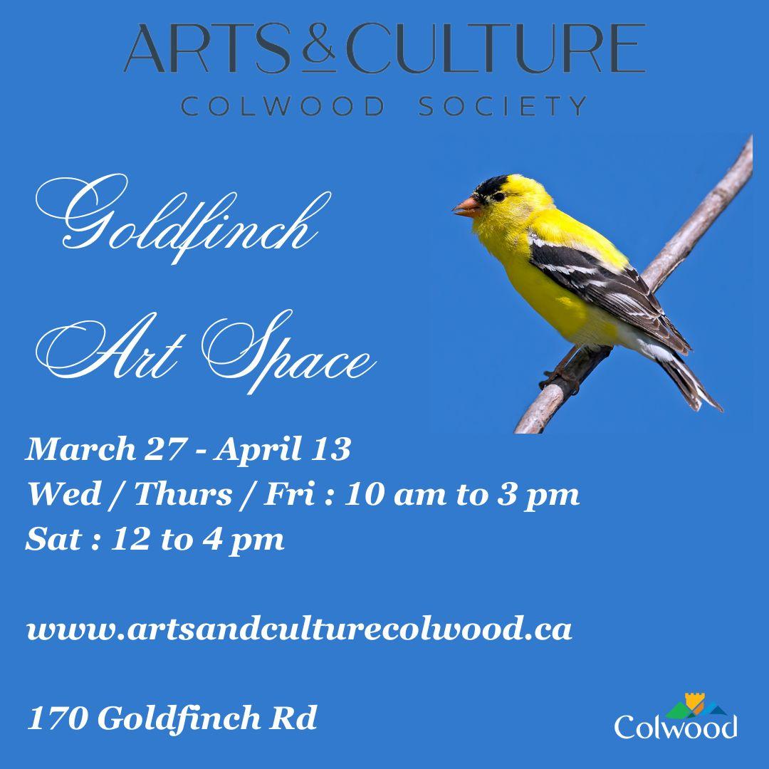 Goldfinch Art Space event flyer featuring a yellow goldfinch on a blue background, from March 27 to April 13.